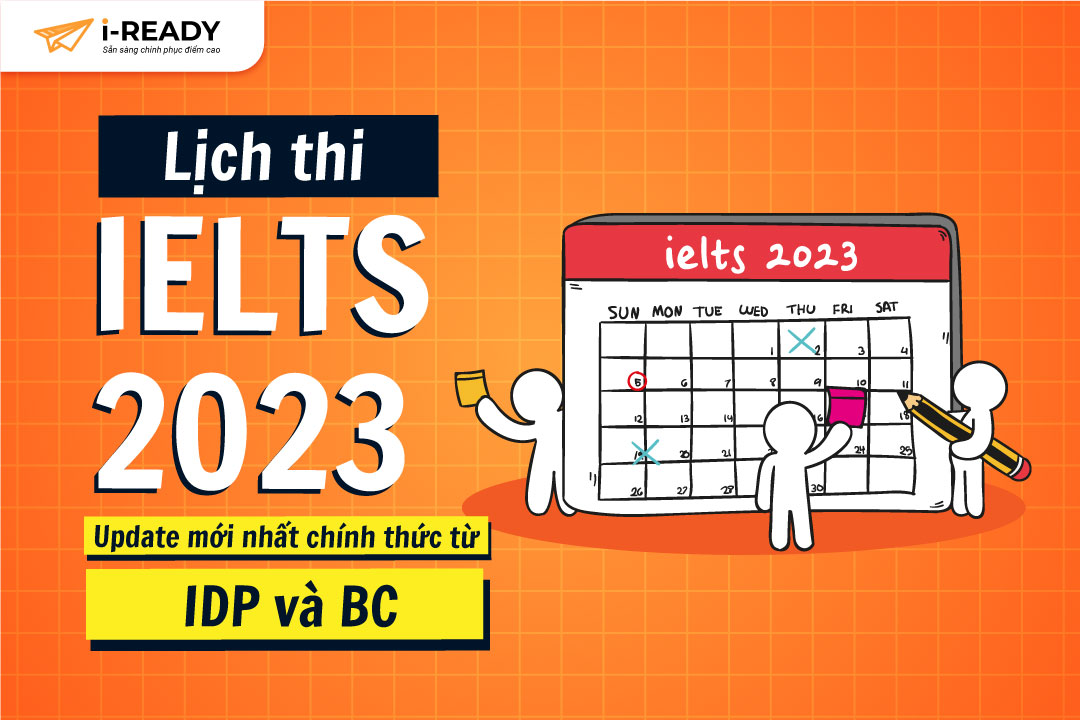 Lịch Thi IELTS 2023 Update Mới Nhất Chính Thức Từ IDP Và BC - IELTS I-READY